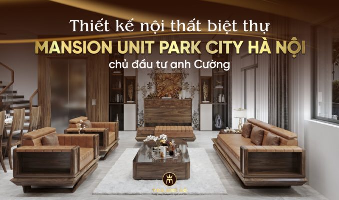 Thiết kế nội thất biệt thự Mansion Unit Parkcity Hà Nội