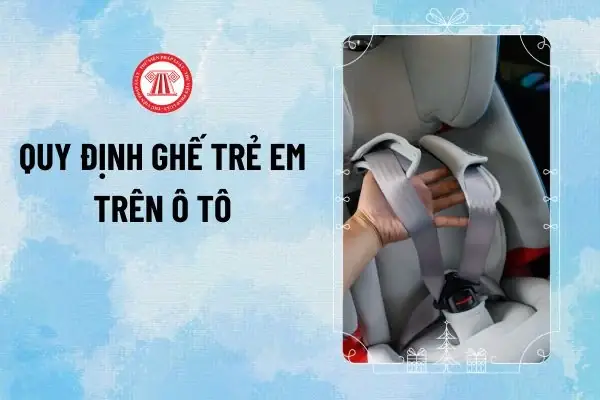 Quy Định Ghế Trẻ Em Trên Ô To 2026 Quy Định Ghế Trẻ Em Trên Ô To 2026